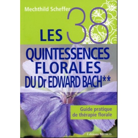Les 38 Quintessences Florales du Dr Edward Bach